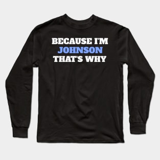 Because I'm Johnson That's Why Long Sleeve T-Shirt